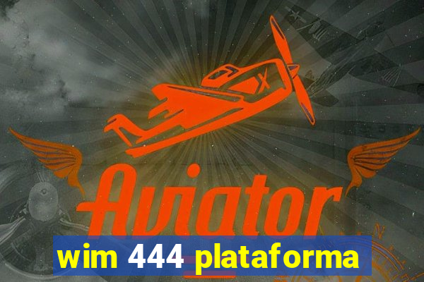 wim 444 plataforma